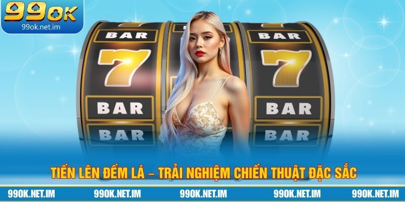 Tiến Lên Đếm Lá – Trải Nghiệm Chiến Thuật Đặc Sắc 